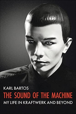 Bartos, Karl. The Sound of the Machine - My Life in Kraftwerk and Beyond. Music Sales Limited dba Omnibus Press, 2023.
