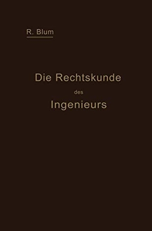 Blum, Richard. Die Rechtskunde des Ingenieurs - Ein Handbuch für Technik, Industrie und Handel. Springer Berlin Heidelberg, 1916.
