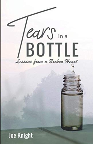 Knight, Joe. Tears In A Bottle - Lessons From A Broken Heart. Critical Mass Books, 2019.