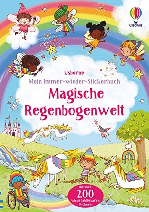 Brooks, Felicity. Mein Immer-wieder-Stickerbuch: Magische Regenbogenwelt - mit über 200 wiederablösbaren Stickern. Usborne Verlag, 2022.
