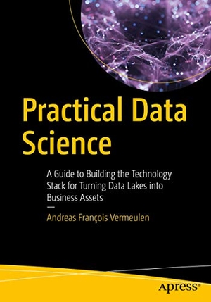 Vermeulen, Andreas Francois. Practical Data Science - A Guide to Building the Technology Stack for Turning Data Lakes into Business Assets. APress, 2018.