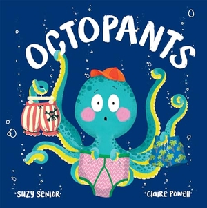 Senior, Suzy. Octopants. Little Tiger Press Group, 2019.