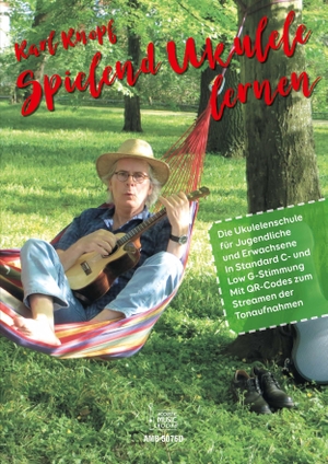 Knopf, Karl. Spielend Ukulele lernen. - Die Ukulelenschule für Jugendliche und Erwachsene. In Standard C- und Low-G-Stimmung. Mit QR-Codes zum Streamen der Tonaufnahmen. Acoustic Music Books, 2026.