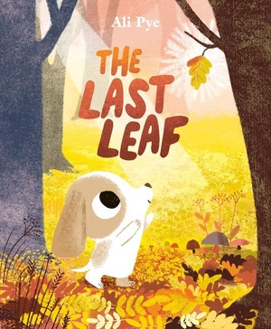 Pye, Ali. The Last Leaf. Penguin Young Readers Group, 2026.
