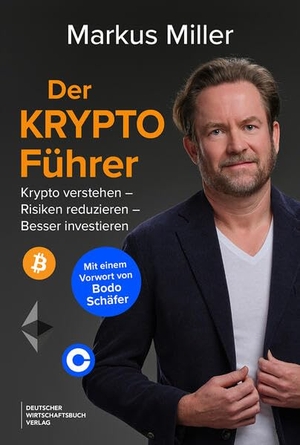 Miller, Markus. Der Krypto-Führer - Krypto verstehen - Risiken reduzieren - besser investieren - Bitcoin, Ethereum und Kryptowährungen verstehen, Risiken einzuordnen und fundierte Entscheidungen treffen.. Deutscher Wirtschaftsbuch, 2026.