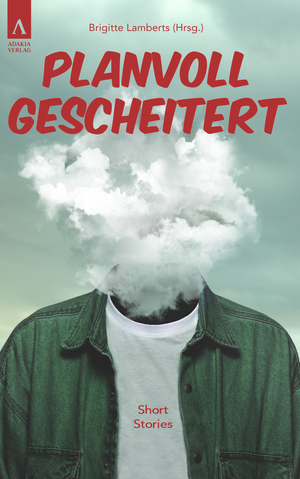 Willams, Fenna / Gungl, Petra K. et al. Planvoll gescheitert. adakia Verlag UG, 2022.