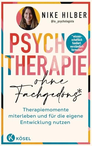 Hilber, Nike. Psychotherapie ohne Fachgedöns* - *wissenschaftlich fundiert, verständlich formuliert - Therapiemomente miterleben und für die eigene Entwicklung nutzen. Kösel-Verlag, 2025.