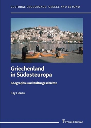Lienau, Cay. Griechenland in Südosteuropa - Geographie und Kulturgeschichte - Zusammengestellt, überarbeitet und herausgegeben von Thede Kahl. Frank & Timme, 2024.