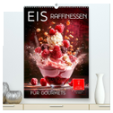 Eis - Raffinessen für Gourmets (hochwertiger Premium Wandkalender 2025 DIN A2 hoch), Kunstdruck in Hochglanz