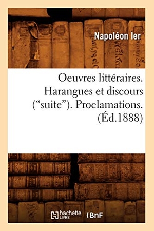 Napoléon Ier. Oeuvres Littéraires Publiées d'Après Les Originaux Et Les Meilleurs Textes. Tome 3 (Ed.1888). Hachette Livre, 2022.