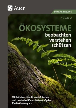 Graf, Erwin. Ökosysteme beobachten - verstehen - schützen - Mit leicht verständlichen Infotexten und zweifach differenzierten Aufgaben für die Klassen 5-7. Auer Verlag i.d.AAP LW, 2023.