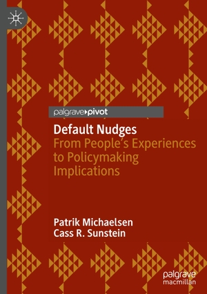 Sunstein, Cass R. / Patrik Michaelsen. Default Nudges - From People's Experiences to Policymaking Implications. Springer International Publishing, 2023.