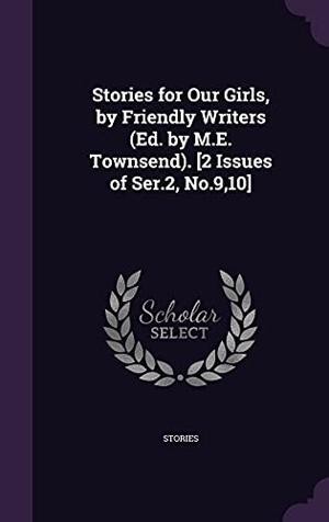 Stories. Stories for Our Girls, by Friendly Writers (Ed. by M.E. Townsend). [2 Issues of Ser.2, No.9,10]. Touchladybirdlucky Studios, 2016.