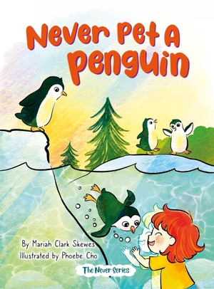 Skewes, Mariah Clark. Never Pet a Penguin. Lil Hedgehog Publishing, 2024.