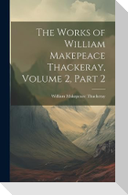 The Works of William Makepeace Thackeray, Volume 2, part 2