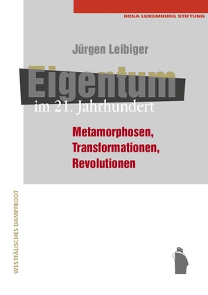 Leibiger, Jürgen. Eigentum im 21. Jahrhundert - Metamorphosen, Transformationen, Revolutionen. Westfaelisches Dampfboot, 2022.