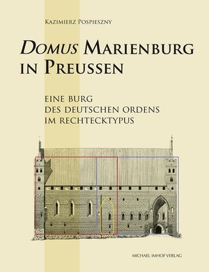 Pospieszny, Kazimierz. Domus Marienburg in Preußen - Eine Burg des Deutschen Ordens im Rechtecktypus. Imhof Verlag, 2023.