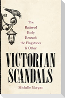 The Battered Body Beneath the Flagstones, and Other Victorian Scandals