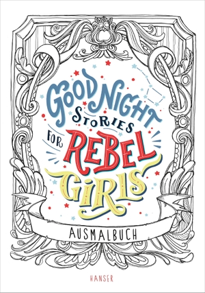 Favilli, Elena / Francesca Cavallo. Good Night Stories for Rebel Girls - Ausmalbuch. Carl Hanser Verlag, 2018.