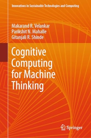 Velankar, Makarand R. / Shinde, Gitanjali R. et al. Cognitive Computing for Machine Thinking. Springer Nature Singapore, 2024.