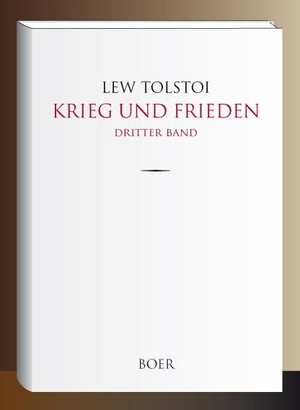 Tolstoi, Lew. Krieg und Frieden - Band 3. Boer, 2019.