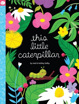 Selby, Joel / Ashley Selby. This Little Caterpillar. Pasture and Pixel, 2025.
