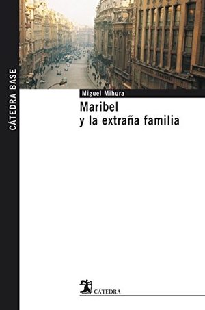 Mihura, Miguel / Ramón Acín. Maribel y la extraña familia. Ediciones Cátedra, 2005.