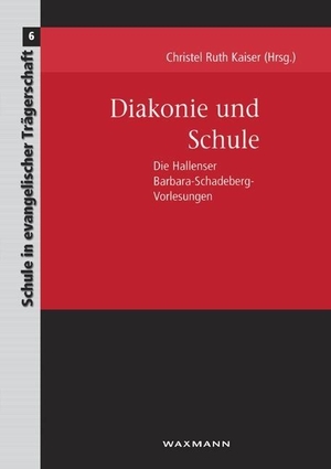 Kaiser, Christel Ruth (Hrsg.). Diakonie und Schule - Die Hallenser Barbara-Schadeberg-Vorlesungen. Waxmann Verlag, 2019.