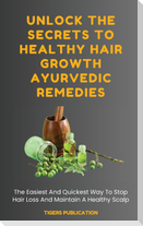 Unlock The Secrets To Healthy Hair Growth Ayurvedic Remedies
