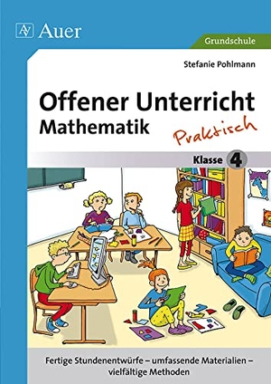 Pohlmann, Stefanie. Offener Unterricht Mathematik - praktisch Klasse 4 - Fertige Stundenentwürfe - umfassende Materialien - vielfältige Methoden. Auer Verlag i.d.AAP LW, 2014.