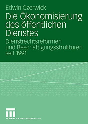 Czerwick, Edwin. Die Ökonomisierung des öffentlichen Dienstes - Dienstrechtsreformen und Beschäftigungsstrukturen seit 1991. VS Verlag für Sozialwissenschaften, 2007.