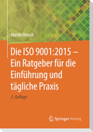 Die ISO 9001:2015 - Ein Ratgeber für die Einführung und tägliche Praxis