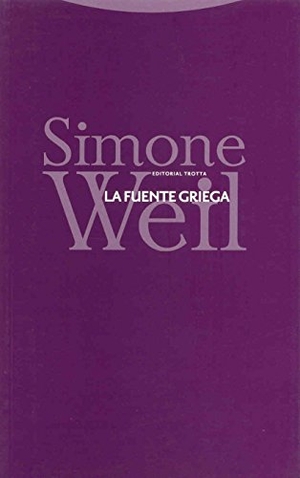 Weil, Simone. La fuente griega. Editorial Trotta, S.A., 2005.