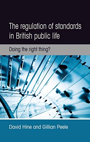 Hine, David / Gillian Peele. The Regulation of Standards in British Public Life - Doing the Right Thing?. Manchester University Press, 2016.