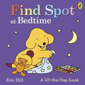 Hill, Eric. Find Spot at Bedtime. Penguin Random House Children's UK, 2026.