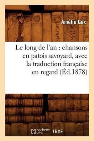 Gex A. Le long de l'an - chansons en patois savoyard, avec la traduction française en regard (Éd.1878). Hachette Livre, 2022.