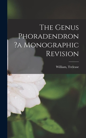 William. The Genus Phoradendron ?a Monographic Revision. Tradd Street Press, 2022.