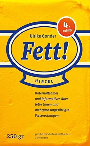 Gonder, Ulrike. Fett! - Unterhaltsames und Informatives über fette Lügen und mehrfach ungesättigte Versprechungen. Hirzel S. Verlag, 2009.