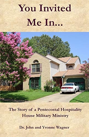 Wagner, Yvonne / John Wagner. You Invited Me In...: The Story of a Pentecostal Hospitality House Military Ministry. J.R. Cook Publishing, 2018.