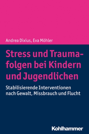 Dixius, Andrea / Eva Möhler. Stress und Traumafolgen bei Kindern und Jugendlichen - Stabilisierende Interventionen nach Gewalt, Missbrauch und Flucht. Kohlhammer W., 2019.