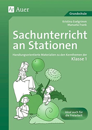 Eselgrimm, Kristina / Manuela Leitzig. Sachunterricht an Stationen - Handlungsorientierte Materialien zu den Kernthemen der Klasse 1. Auer Verlag i.d.AAP LW, 2012.