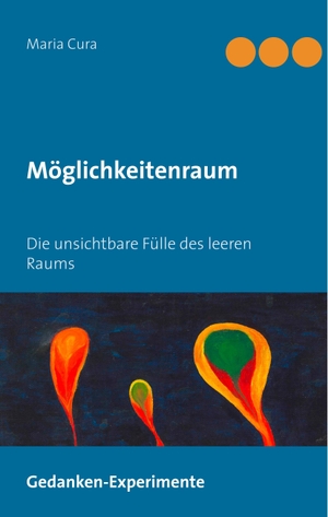 Cura, Maria. Möglichkeitenraum - Die unsichtbare Fülle des leeren Raums. Books on Demand, 2017.