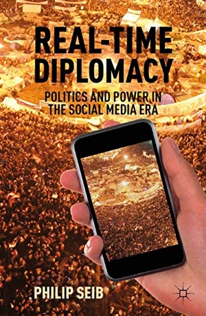 Seib, P.. Real-Time Diplomacy - Politics and Power in the Social Media Era. Palgrave Macmillan US, 2012.