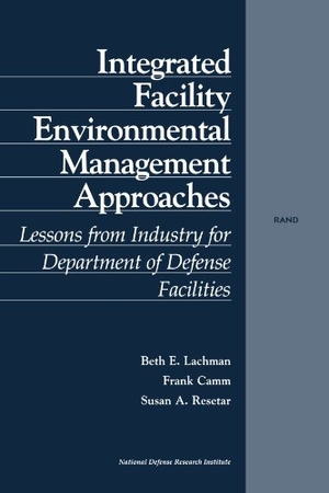Lachman, Beth E / Camm, Frank et al. Integrated Facility Environmental Management Approaches - Lessons from Industry for Department of Defense Facilities. RAND Corporation, 2001.