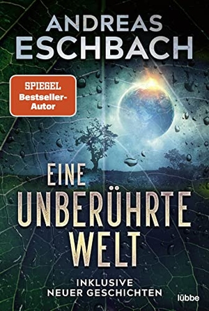 Eschbach, Andreas. Eine unberührte Welt - Inklusive neuer Geschichten. Lübbe, 2022.