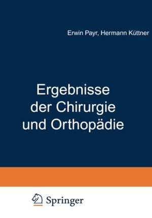 Küttner, Hermann / Erwin Payr. Ergebnisse der Chirurgie und Orthopädie - Achtzehnter Band. Springer Berlin Heidelberg, 1925.