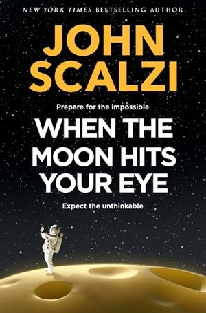 Scalzi, John. When the Moon Hits Your Eye. Macmillan Publishers Int Ltd - MDL, 2025.