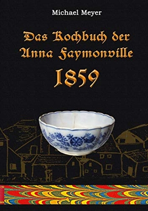 Meyer, Michael. Das Kochbuch der Anna Faymonville 1859 - Koch- und Backrezepte des 19. Jahrhunderts aus dem Eifelort Kronenburg. Books on Demand, 2021.