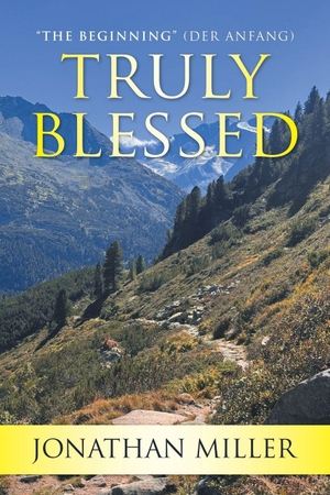 Miller, Jonathan. Truly Blessed - "The Beginning" (Der Anfang). Writers Republic LLC, 2026.