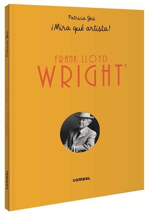 Geis, Patricia. Frank Lloyd Wright ¡Mira Qué Artista!. Combel Ediciones Editorial Esin, S.A., 2020.
